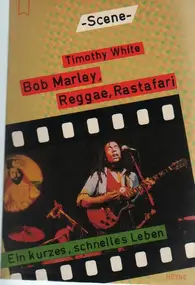 Timothy White - Bob Marley, Reggae, Rastafari. Ein kurzes, schnelles Leben.
