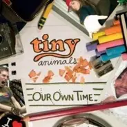 Tiny Animals - Our Own Time