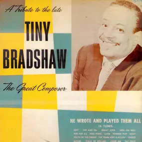 Tiny Bradshaw - A Tribute To The Late Tiny Bradshaw The Great Composer