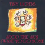Tiny Lights - Stop The Sun I Want To Go Home