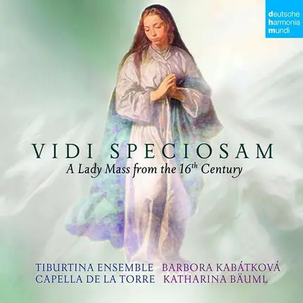 Tiburtina Ensemble , Barbora Kabátková , Capella De La Torre , Katharina Bäuml - Vidi Speciosam: A Lady Mass From The 16th Century