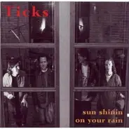 Ticks - Sun Shinin On Your Rain