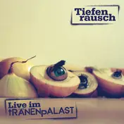 Tiefenrausch - Live im Tränenpalast