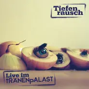 Tiefenrausch - Live im Tränenpalast