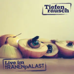 Tiefenrausch - Live im Tränenpalast