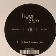 Tigerskin - Let The Sunshine In