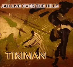 TIKIMAN - Jah Live Over the Hills