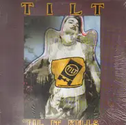 Tilt - TIL IT KILLS