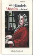 Till Sailer - Wie Händels Messias entstand: und andere Geschichten aus dem Leben von Georg Friedrich Händel