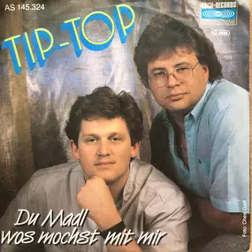 Tip Top - Du Madl Wos Mochst Mit Mir