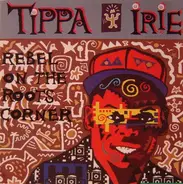 Tippa Irie - Rebel on the Roots Corner