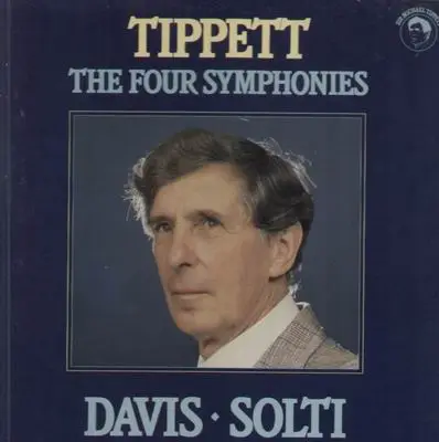 Tippett - The Four Symphonies; London Symph Orch, Davis, Chicago Symph Orch, Solti