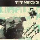 7inch Vinyl Single - Tit Wrench - Temporarily Committed For Life - Green