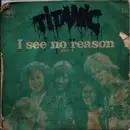 7inch Vinyl Single - Titanic - I See No Reason (part. 1)