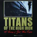 LP - Titans Of The High Iron - A Treasury Of Great Steam Engines - Gatefold