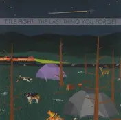 title fight - The Last Thing You Forget