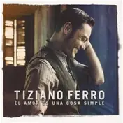Tiziano Ferro - El Amor Es Una Cosa Simple
