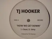 TJ Hooker - How We Get Down