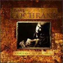 Tom Cochrane - Songs of a Circling Spirit