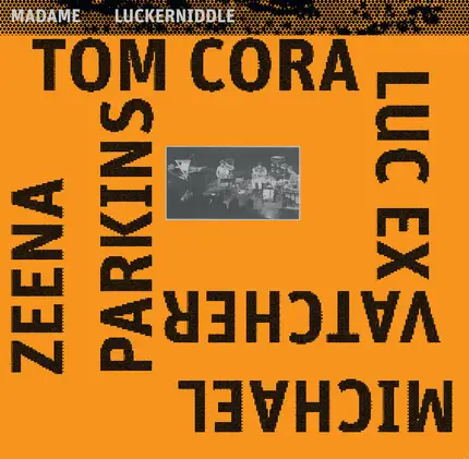 Tom Cora , Luc Ex , Zeena Parkins , Michael Vatcher - Madame Luckerniddle
