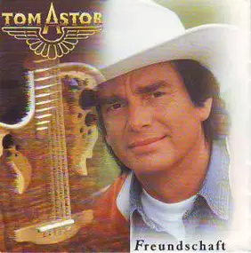 Tom Astor - Freundschaft