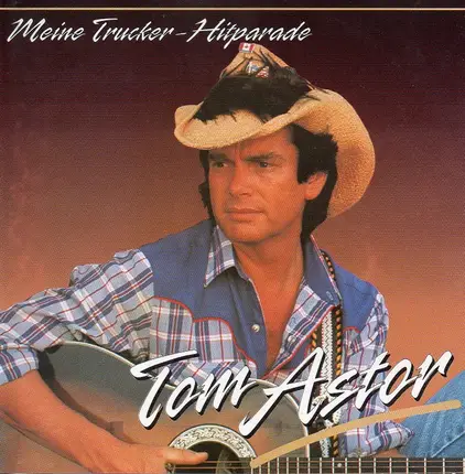 Tom Astor - Meine Trucker Hitparade