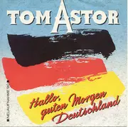 7inch Vinyl Single - Tom Astor - Hallo, Guten Morgen Deutschland 1990