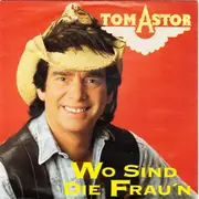 7inch Vinyl Single - Tom Astor - Wo Sind Die Frau'n