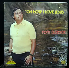 Tom Bledsoe - Oh How I Love Jesus