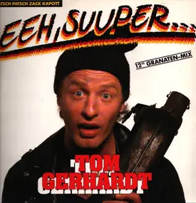 tom gerhardt - Eeh, Suuper... (Ratsch Patsch Zack Kapott)