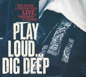 Tom Gillam - Play Loud... Dig Deep