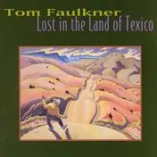 Tom Faulkner - Lost in the Land of Texico