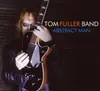 CD - Tom Fuller Band - Abstract Man - Digipak
