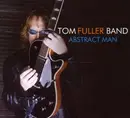CD - Tom Fuller Band - Abstract Man - Digipak