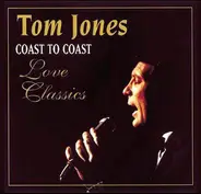 Tom Jones - Coast To Coast - Love Classics