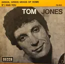 7inch Vinyl Single - Tom Jones - Green Green Grass Of Home / If I Had You - No Cover / Mono