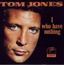 7inch Vinyl Single - Tom Jones - I (Who Have Nothing) / Stop Breaking My Heart