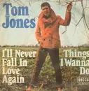 7'' - Tom Jones - I'll Never Fall In Love Again / Things I Wanna Do