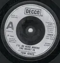7inch Vinyl Single - Tom Jones - I'll Be Here Where The Heart Is