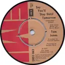 7inch Vinyl Single - Tom Jones - Say You'll Stay Until Tomorrow