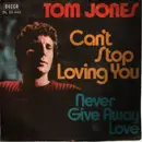 7inch Vinyl Single - Tom Jones - Can't Stop Loving You / Never Give Away Love
