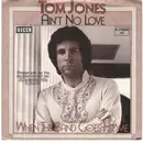 7inch Vinyl Single - Tom Jones - Ain't No Love / When The Band Goes Home