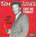 7inch Vinyl Single - Tom Jones - Love Me Tonight / Hide And Seek