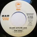 7inch Vinyl Single - Tom Jones - No One Gave Me Love