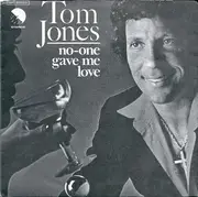 7inch Vinyl Single - Tom Jones - No-One Gave Me Love