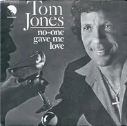 Tom Jones - No One Gave Me Love
