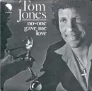 7inch Vinyl Single - Tom Jones - No-One Gave Me Love