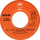 7inch Vinyl Single - Tom Jones - Say You'll Stay Until Tomorrow