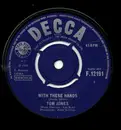 7inch Vinyl Single - Tom Jones - With These Hands - Label Variation