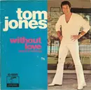 7inch Vinyl Single - Tom Jones - Without Love (There Is Nothing) / The Man Who Knows Too Much